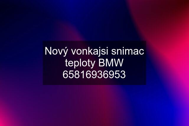 Nový vonkajsi snimac teploty BMW 65816936953