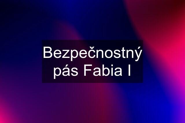 Bezpečnostný pás Fabia I