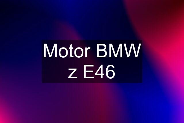 Motor BMW z E46