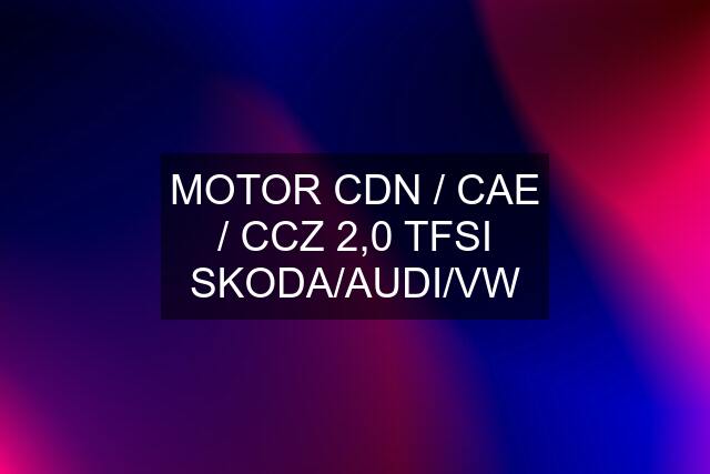 MOTOR CDN / CAE / CCZ 2,0 TFSI SKODA/AUDI/VW