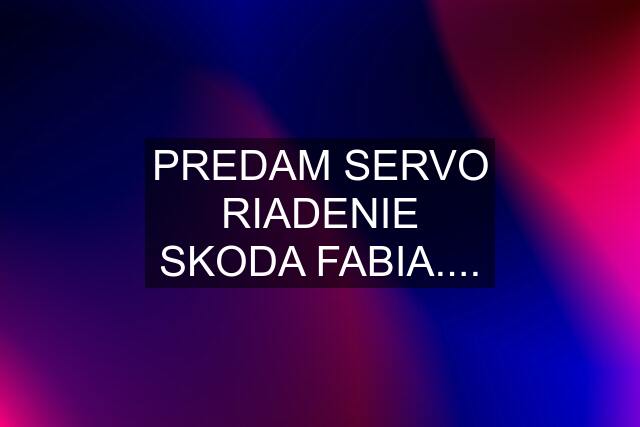 PREDAM SERVO RIADENIE SKODA FABIA....