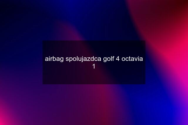 airbag spolujazdca golf 4 octavia 1