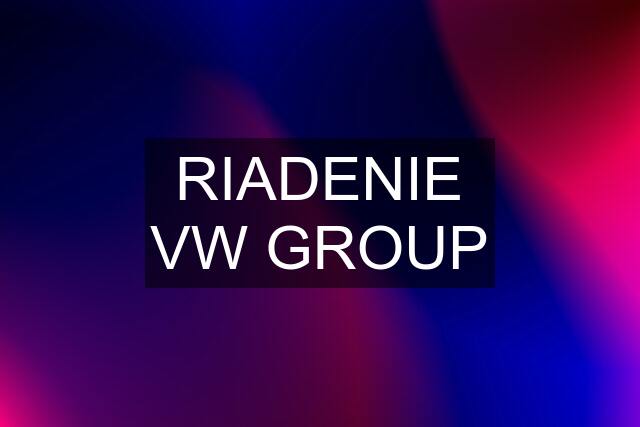 RIADENIE VW GROUP
