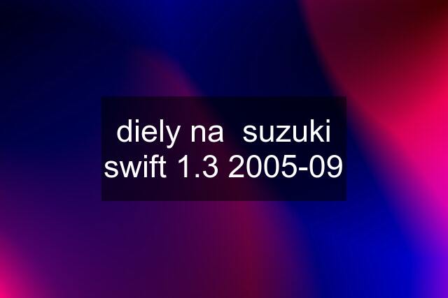 diely na  suzuki swift 1.3 2005-09