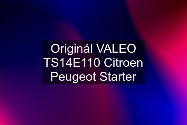 Originál VALEO TS14E110 Citroen Peugeot Starter