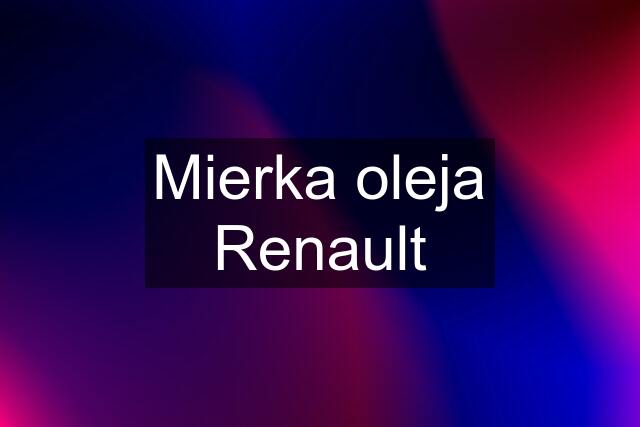 Mierka oleja Renault