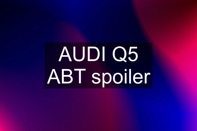 AUDI Q5 ABT spoiler