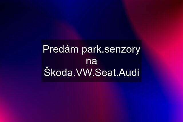 Predám park.senzory na Škoda.VW.Seat.Audi