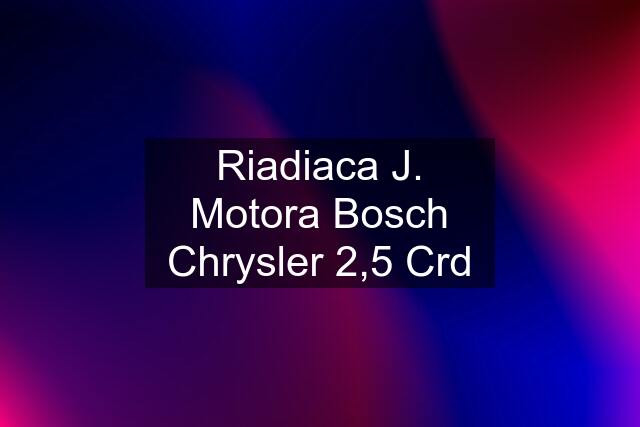 Riadiaca J. Motora Bosch Chrysler 2,5 Crd