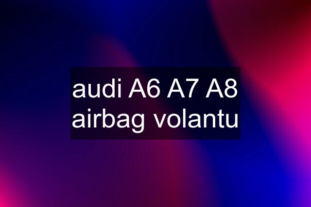 audi A6 A7 A8 airbag volantu