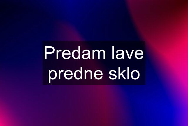 Predam lave predne sklo