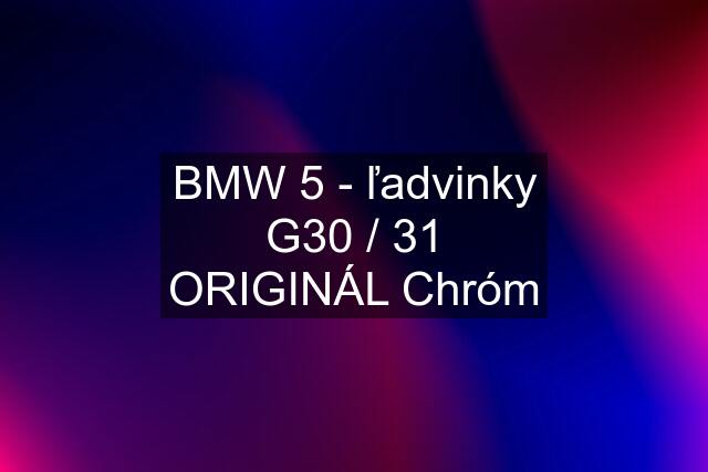 BMW 5 - ľadvinky G30 / 31 ORIGINÁL Chróm