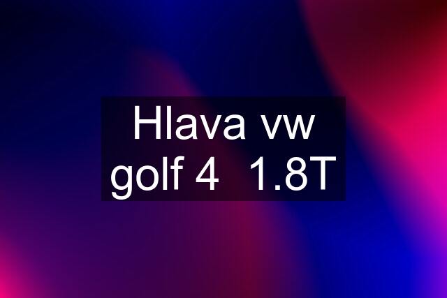 Hlava vw golf 4  1.8T