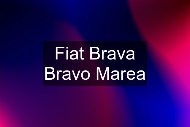 Fiat Brava Bravo Marea