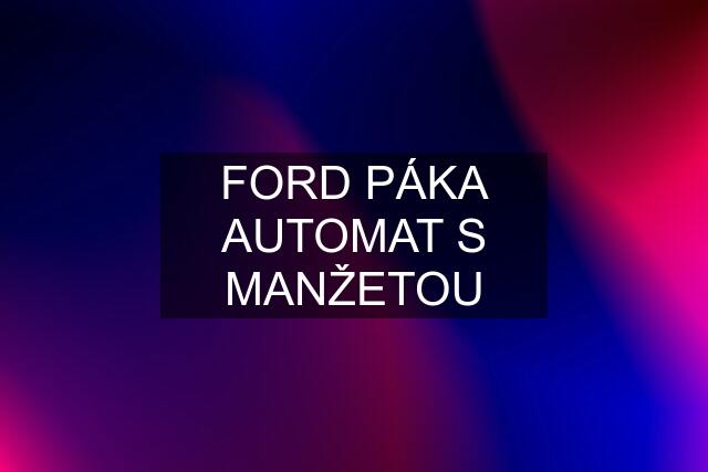 FORD PÁKA AUTOMAT S MANŽETOU