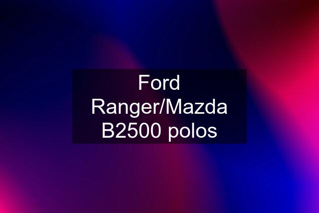 Ford Ranger/Mazda B2500 polos