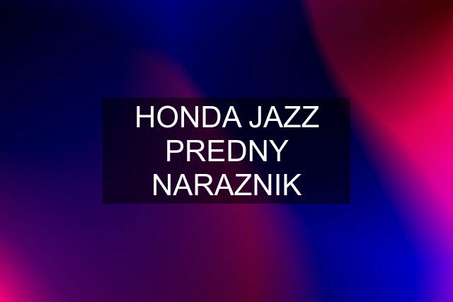 HONDA JAZZ PREDNY NARAZNIK