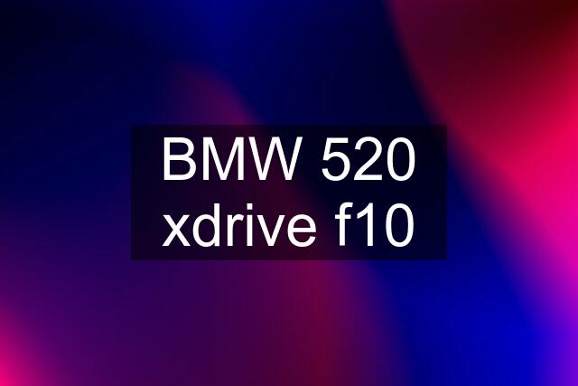 BMW 520 xdrive f10