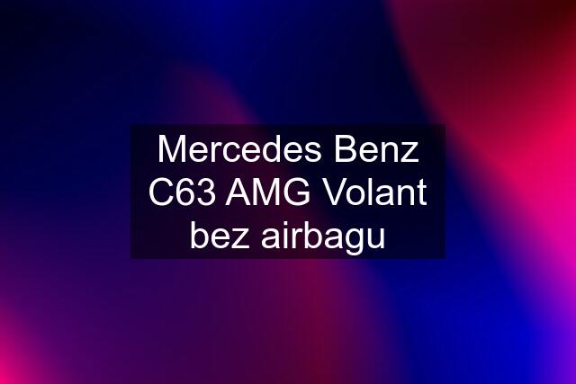 Mercedes Benz C63 AMG Volant bez airbagu