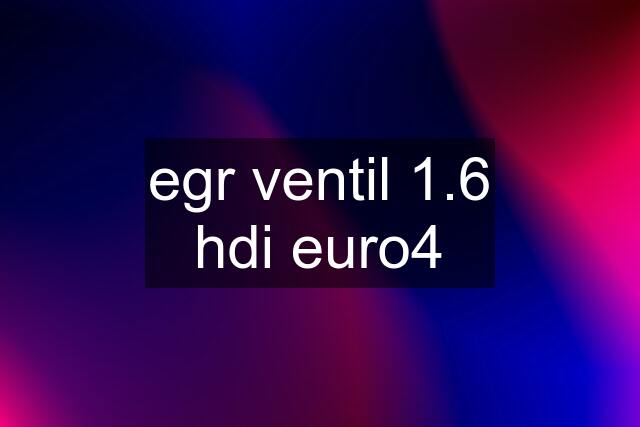 egr ventil 1.6 hdi euro4