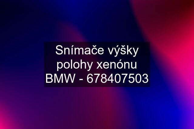 Snímače výšky polohy xenónu BMW - 678407503