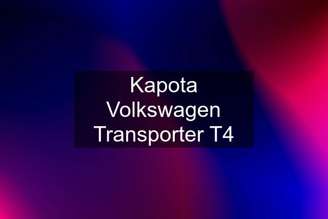 Kapota Volkswagen Transporter T4