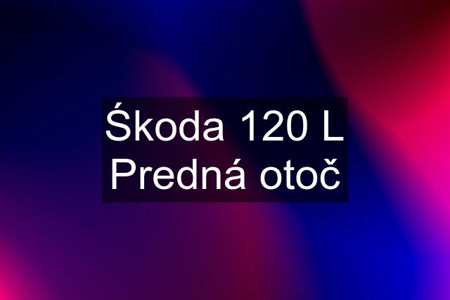 Śkoda 120 L Predná otoč