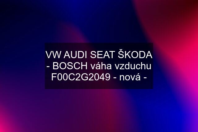 VW AUDI SEAT ŠKODA - BOSCH váha vzduchu F00C2G2049 - nová -