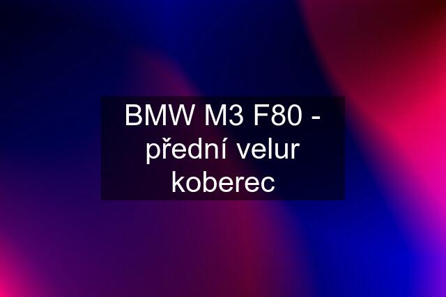 BMW M3 F80 - přední velur koberec