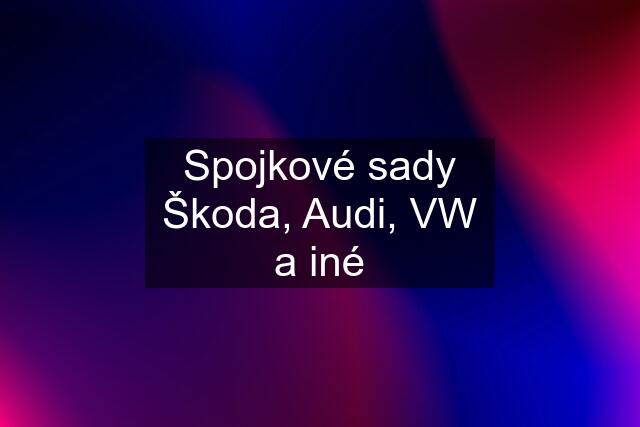 Spojkové sady Škoda, Audi, VW a iné