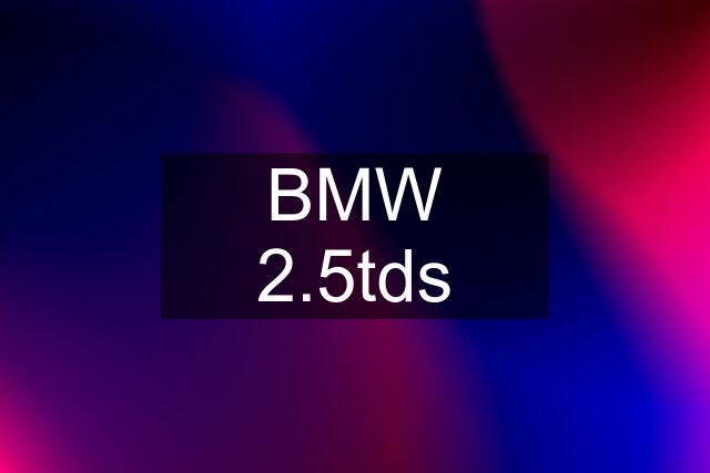 BMW 2.5tds