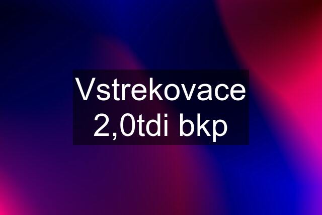 Vstrekovace 2,0tdi bkp