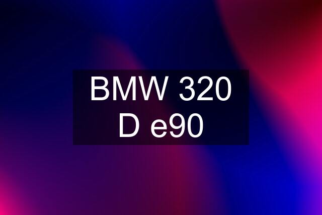 BMW 320 D e90