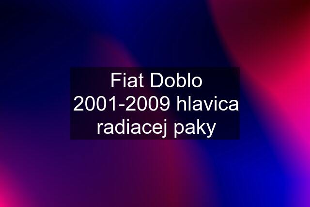 Fiat Doblo 2001-2009 hlavica radiacej paky