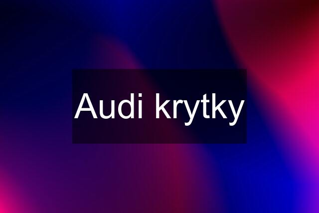 Audi krytky