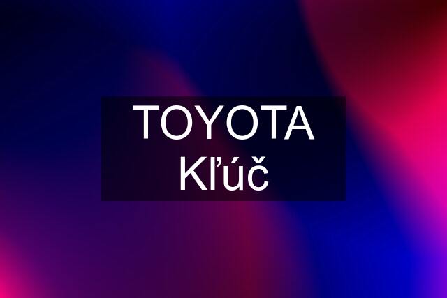 TOYOTA Kľúč