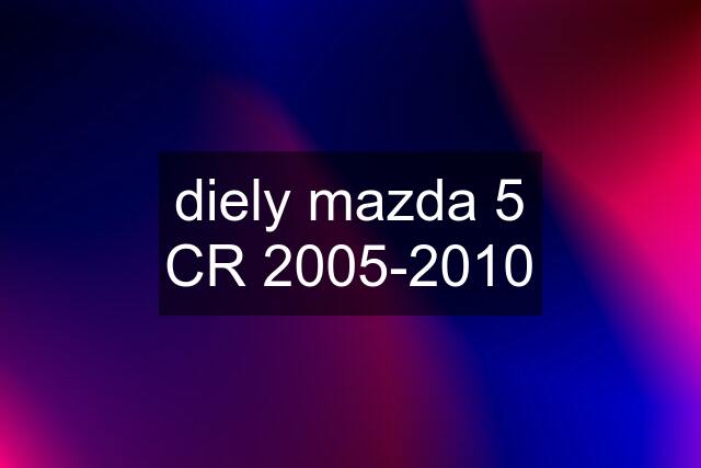 diely mazda 5 CR 2005-2010