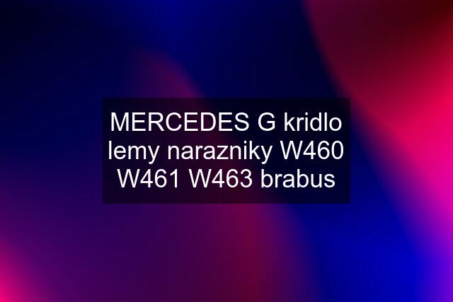 MERCEDES G kridlo lemy narazniky W460 W461 W463 brabus