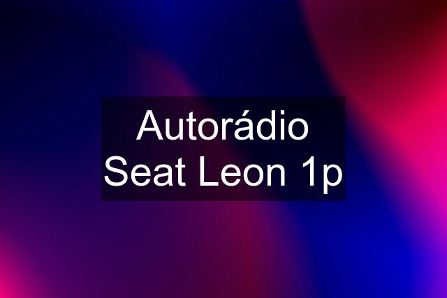 Autorádio Seat Leon 1p