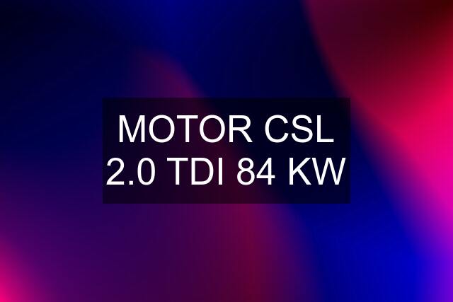 MOTOR CSL 2.0 TDI 84 KW