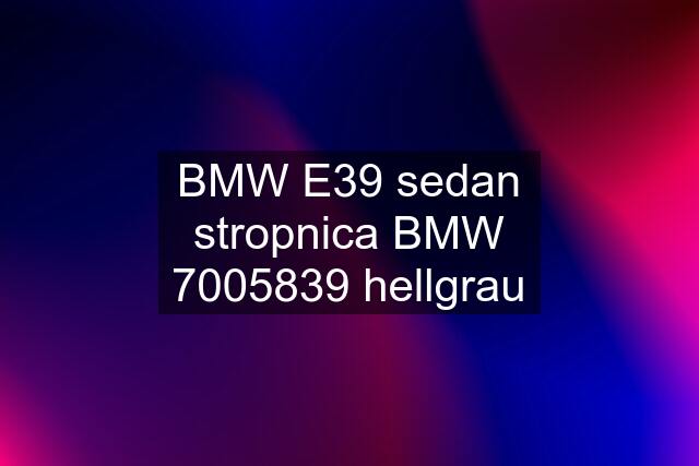 BMW E39 sedan stropnica BMW 7005839 hellgrau