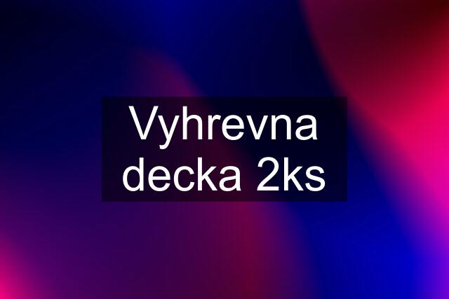 Vyhrevna decka 2ks