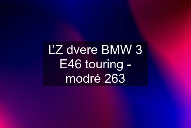 ĽZ dvere BMW 3 E46 touring - modré 263