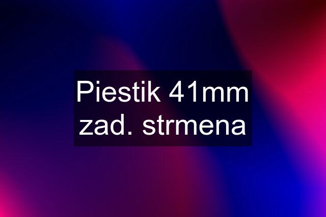 Piestik 41mm zad. strmena