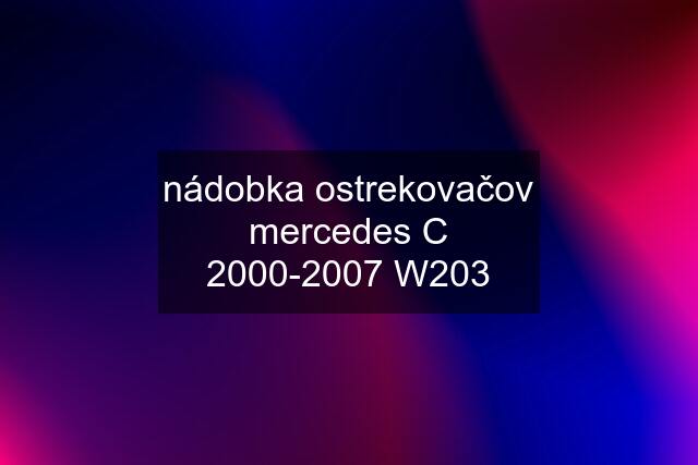 nádobka ostrekovačov mercedes C 2000-2007 W203