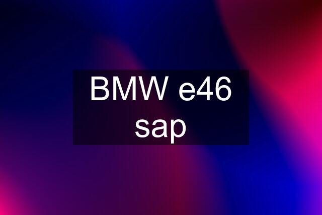 BMW e46 sap