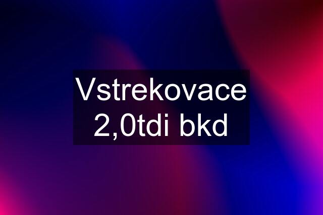 Vstrekovace 2,0tdi bkd