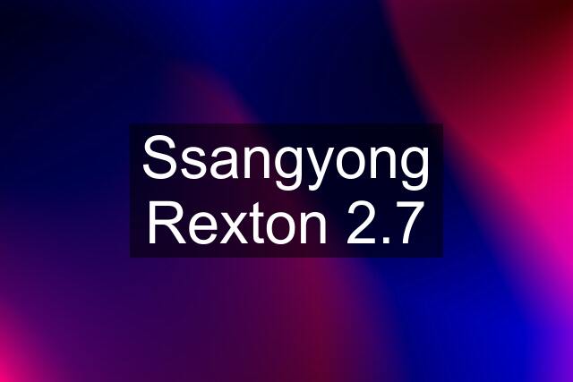 Ssangyong Rexton 2.7