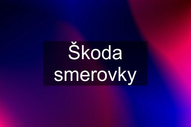 Škoda smerovky