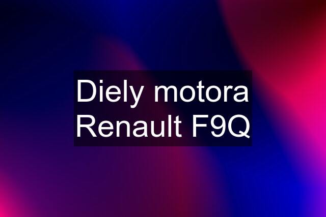 Diely motora Renault F9Q